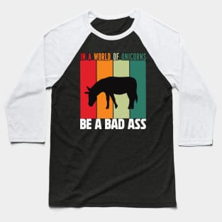 In a word of unicorns be a bad Ass donkey Baseball T-Shirt